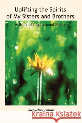 Uplifting the Spirits of My Sisters and Brothers: A Book of Inspirational Poetry