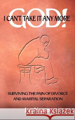 God! I Can't Take it Any More: Surviving the Pain of Divorce and Marital Separation