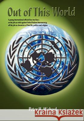 Out of This World: A young international official lives two lives: on the job as rebel against United Nations bureaucracy, off the job as
