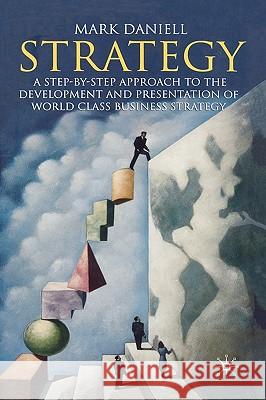 Strategy: A Step-By-Step Approach to Development and Presentation of World Class Business Strategy