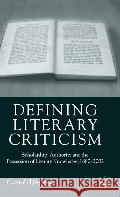 Defining Literary Criticism: Scholarship, Authority and the Possession of Literary Knowledge, 1880-2002