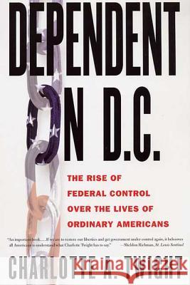 Dependent on D.C.: The Rise of Federal Control Over the Lives of Ordinary Americans