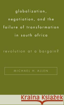 Globalization, Negotiation, and the Failure of Transformation in South Africa: Revolution at a Bargain?