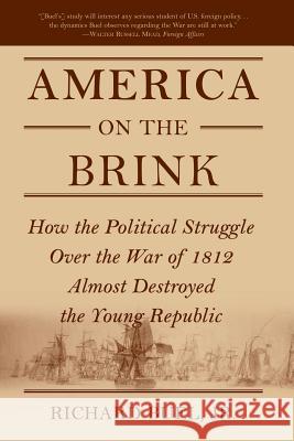 America on the Brink: How the Political Struggle Over the War of 1812 Almost Destroyed the Young Republic