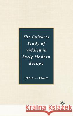 The Cultural Study of Yiddish in Early Modern Europe