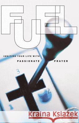 Fuel: Igniting Your Life with Passionate Prayer