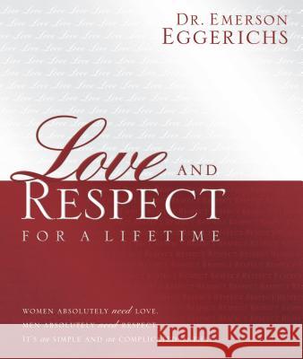 Love and Respect for a Lifetime: Gift Book: Women Absolutely Need Love. Men Absolutely Need Respect. Its as Simple and as Complicated as That...