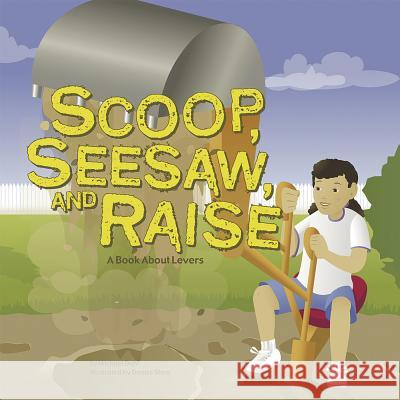 Scoop, Seesaw, and Raise: A Book about Levers