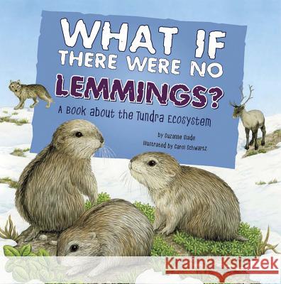 What If There Were No Lemmings?: A Book about the Tundra Ecosystem