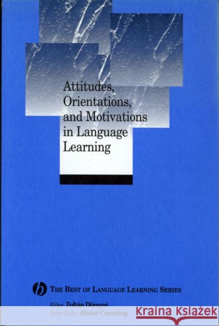 Attitudes, Orientations, and Motivations in Language Learning: Advances in Theory, Research, and Applications