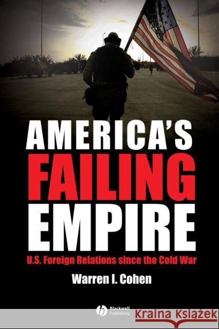 America's Failing Empire: U.S. Foreign Relations Since the Cold War