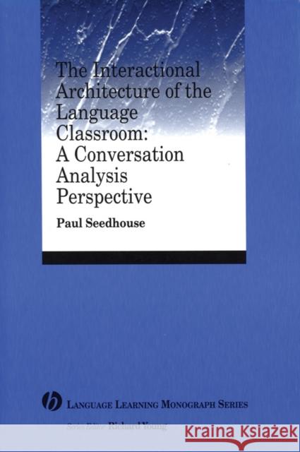 The Interactional Architecture of the Language Classroom: A Conversation Analysis Perspective