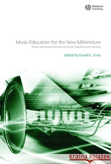 Music Education for the New Millennium: Theory and Practice Futures for Music Teaching and Learning