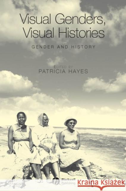 Visual Genders, Visual Histories: A Special Issue of Gender & History