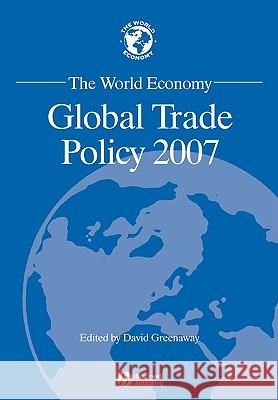 The World Economy: Global Trade Policy 2007