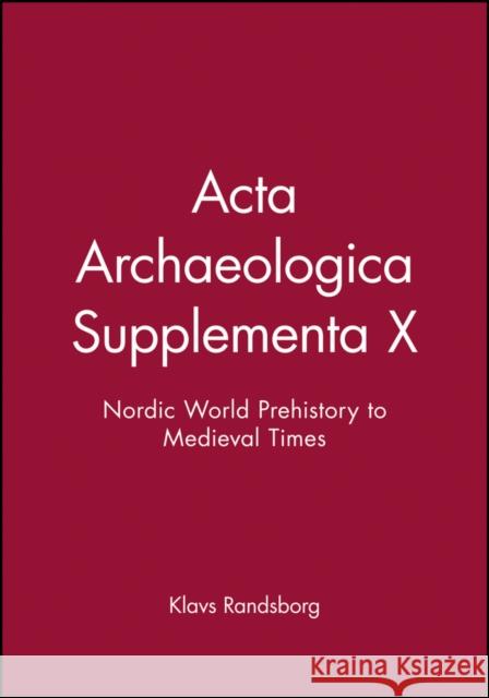 ACTA Archaeologica Supplementa X: Nordic World Prehistory to Medieval Times