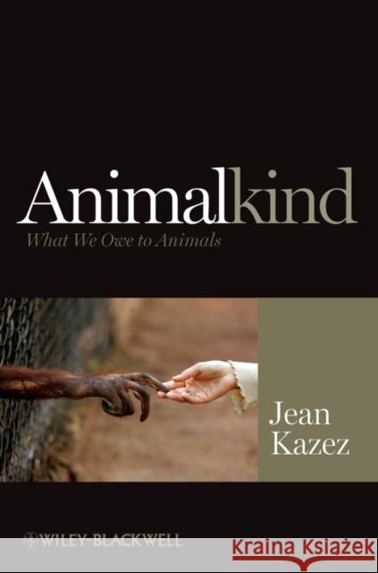 Animalkind: What We Owe to Animals