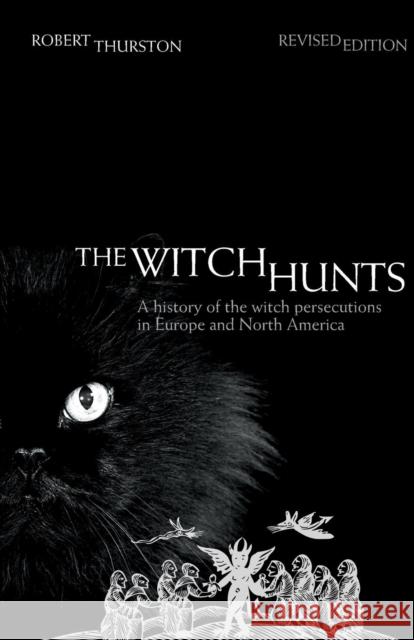 The Witch Hunts: A History of the Witch Persecutions in Europe and North America