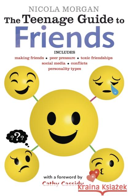 The Teenage Guide to Friends: Positive and practical strategies to help teens boost confidence and build empathy