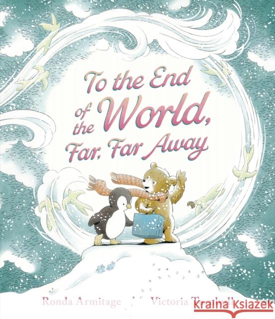 To the End of the World, Far, Far Away: A magical tale of motherly love and the bond between parent and child, ideal to gift at Christmas time
