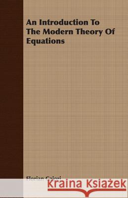 An Introduction to the Modern Theory of Equations