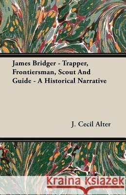 James Bridger - Trapper, Frontiersman, Scout and Guide - A Historical Narrative