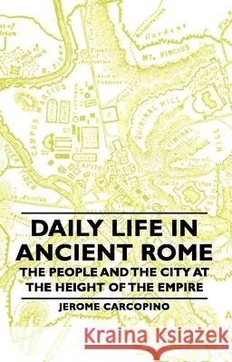 Daily Life in Ancient Rome - The People and the City at the Height of the Empire