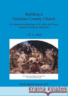 Building a Victorian Country Church: An historical archaeology of St. Mary the Virgin, Stratfield Mortimer, Berkshire