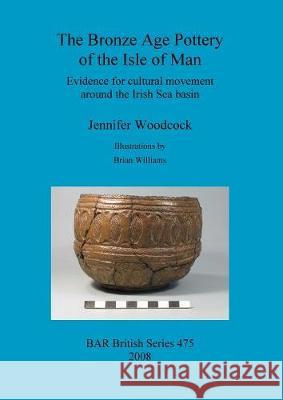 The Bronze Age Pottery of the Isle of Man: Evidence for cultural movement around the Irish Sea Basin