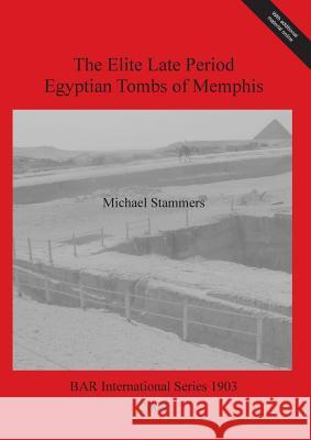 The Elite Late Period Egyptian Tombs of Memphis