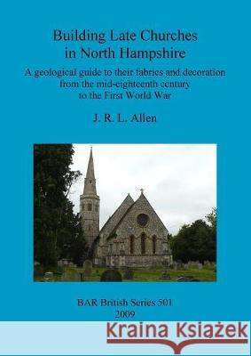 Building Late Churches in North Hampshire: A geological guide to their fabrics and decoration from the mid-eighteenth century to the First World War