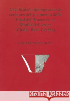 Clasificación tipológica de la cerámica del yacimiento de la Edad del Bronce de la Motilla del Azuer (Ciudad Real, España)