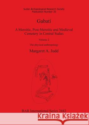 Gabati. A Meroitic, post-Meroitic and Medieval Cemetery in Central Sudan: Volume 2. The physical anthropology