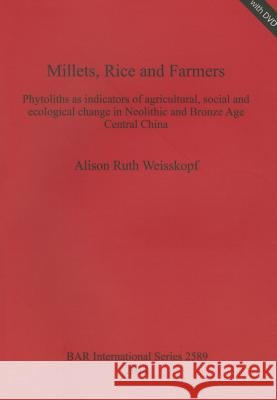 Millets, Rice and Farmers: Phytoliths as indicators of agricultural, social and ecological change in Neolithic and Bronze Age Central China