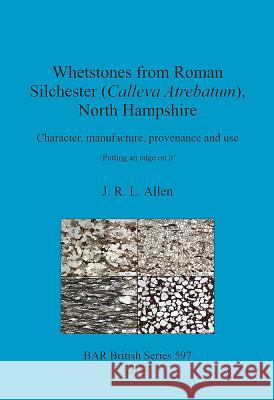 Whetstones from Roman Silchester (Calleva Atrebatum), North Hampshire: Character, manufacture, provenance and use. 'Putting an edge on it'.