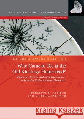 Who Came to Tea at the Old Kinchega Homestead?: Tablewares, Teawares and Social Interaction at an Australian Outback Pastoral Homestead