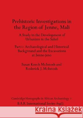 Prehistoric Investigations in the Region of Jenne, Mali, Part i: A Study in the Development of Urbanism in the Sahel. Part i-Archaeological and Histor