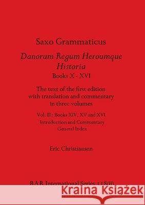 Saxo Grammaticus Danorum Regum Heroumque Historia Books X-XVI, Part ii: The text of the first edition with translation and commentary in three volumes