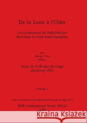 De la Loire a l'Oder, Volume ii: Les civilisations du Paleolithique final dans le nord-ouest europeen