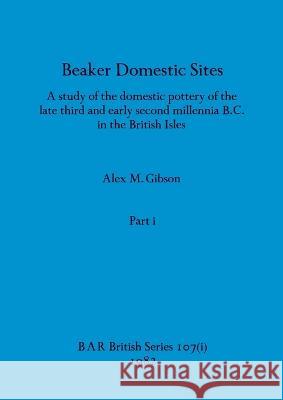 Beaker Domestic Sites, Part i: A study of the domestic pottery of the late third and early second millennia B.C. in the British Isles