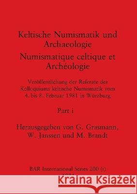 Keltische Numismatik und Archaeologie / Numismatique celtique et Archeologie, Part i: Veroeffentlichung der Referate des Kolloquiums keltische Numismatik