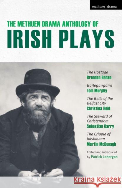 The Methuen Drama Anthology of Irish Plays: Hostage; Bailegangaire; Belle of the Belfast City; Steward of Christendom; Cripple of Inishmaan