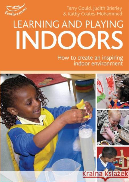 Learning and Playing Indoors : An essential guide to creating an inspiring indoor environment