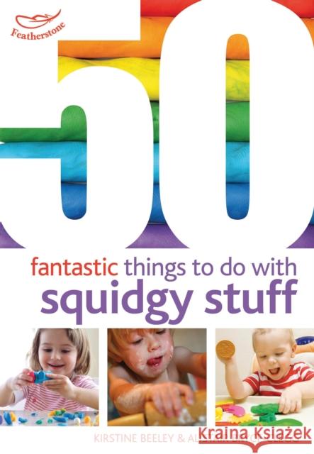 50 Fantastic Things to Do with Squidgy Stuff