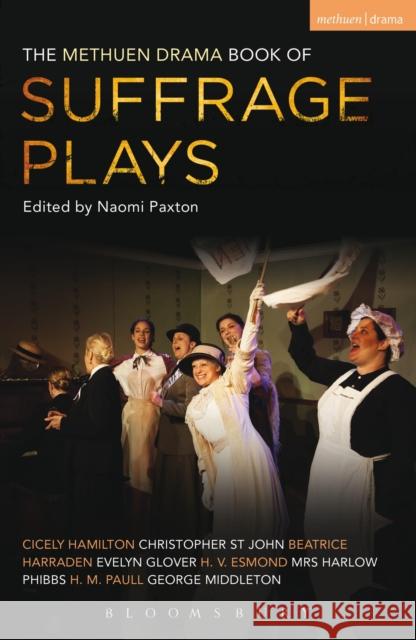 The Methuen Drama Book of Suffrage Plays: How the Vote Was Won, Lady Geraldine's Speech, Pot and Kettle, Miss Appleyard's Awakening, Her Vote, the Mot