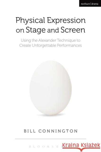 Physical Expression on Stage and Screen: Using the Alexander Technique to Create Unforgettable Performances