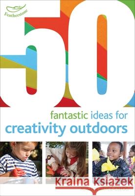 50 Fantastic Ideas for Creativity Outdoors