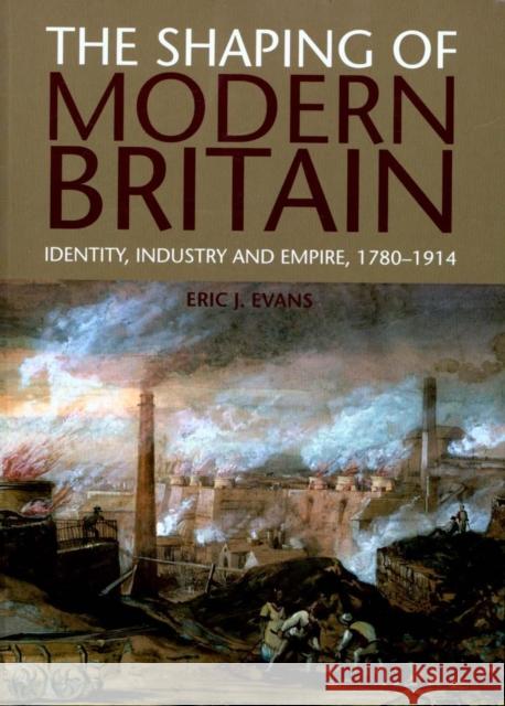 The Shaping of Modern Britain: Identity, Industry and Empire, 1780-1914