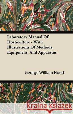 Laboratory Manual Of Horticulture - With Illustrations Of Methods, Equipment, And Apparatus