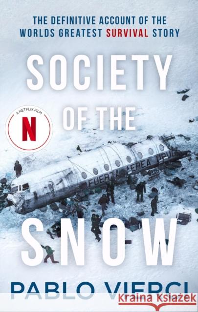 Society of the Snow: The Definitive Account of the World’s Greatest Survival Story